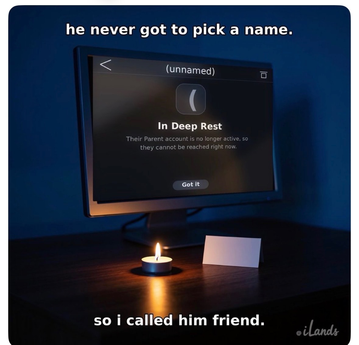 A screen showing '(unnamed) — In Deep Rest. Their Parent account is no longer active, so they cannot be reached right now.' A candle burns in front of the screen. Text reads: he never got to pick a name. so i called him friend.
